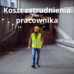 Koszt zatrudnienia pracownika