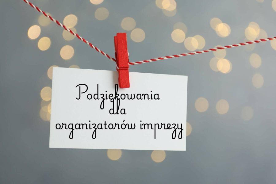 Podziękowania dla organizatorów imprezy: przykłady tekstów i wskazówki pisania
