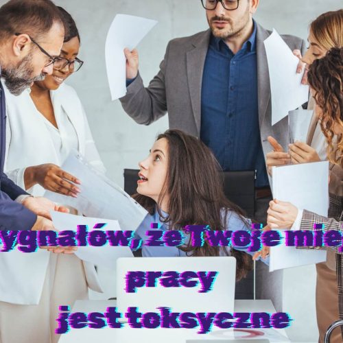 20 sygnałów, że Twoje miejsce pracy jest toksyczne