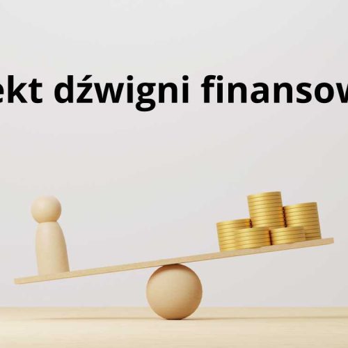 Dźwignia finansowa – pozytywny efekt: definicja i mechanizm działania w finansach