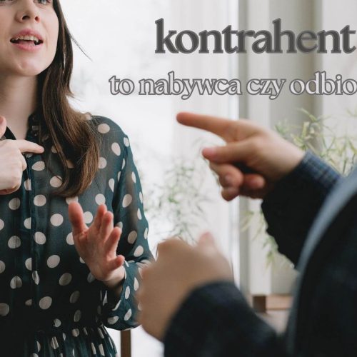 Kontrahent to nabywca czy odbiorca: czym się różnią te pojęcia?