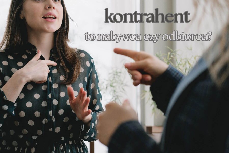 Kontrahent to nabywca czy odbiorca: czym się różnią te pojęcia?