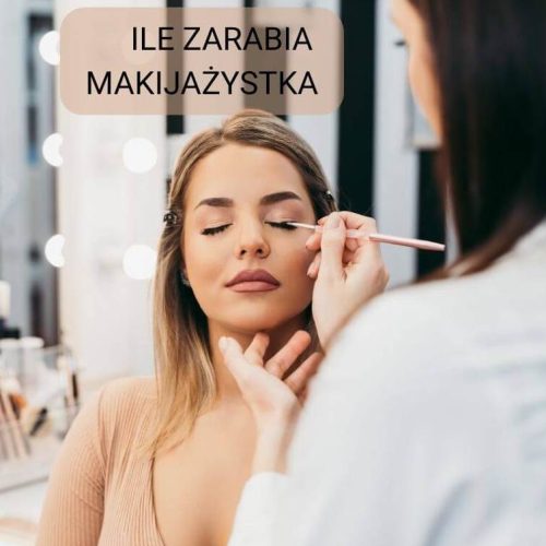 Ile zarabia makijażystka