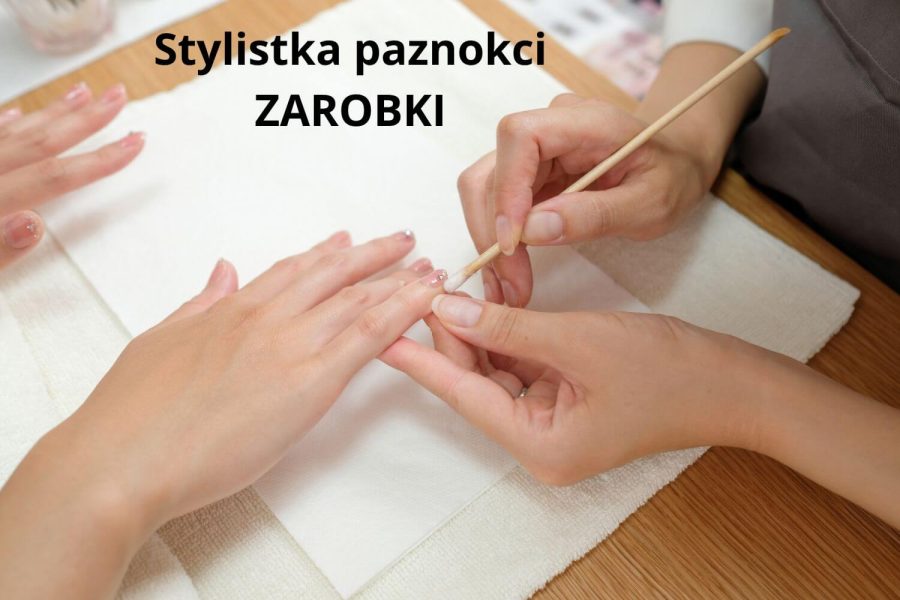 Ile zarabia stylistka paznokci