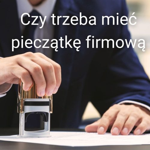 Czy trzeba mieć pieczątkę firmową: najważniejsze fakty dla przedsiębiorców